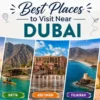 Best Places to Visit Near Dubai